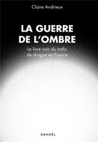 Couverture du livre « La guerre de l'ombre ; le livre noir du trafic de drogue en France » de Claire Andrieux aux éditions Denoel