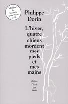 Couverture du livre « L'hiver, quatre chiens mordent mes pieds et mes mains » de Philippe Dorin aux éditions Ecole Des Loisirs