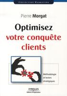 Couverture du livre « Optimisez votre conquête clients ; méthodologie et leviers stratégiques » de Pierre Morgat aux éditions Organisation