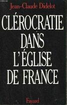 Couverture du livre « La clérocratie dans l'Eglise de France » de Jean-Claude Didelot aux éditions Jubile