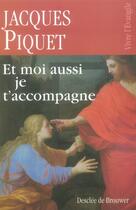 Couverture du livre « Et moi aussi je t'accompagne » de Jacques Piquet aux éditions Desclee De Brouwer