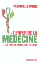 Couverture du livre « L'enfer de la médecine est pavé de bonnes intentions » de Patrick Lemoine aux éditions Robert Laffont