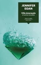 Couverture du livre « Ville émeraude ; et autres nouvelles » de Jennifer Egan aux éditions Robert Laffont