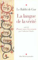 Couverture du livre « Le Rabbi de Gur ; la langue de la verité, penser avec les versets » de Catherine Chalier aux éditions Albin Michel