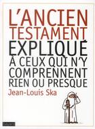 Couverture du livre « L'ancien testament expliqué à ceux qui n'y comprennent rien ou presque » de Jean-Louis Ska aux éditions Bayard