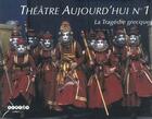 Couverture du livre « THEATRE D'AUJOURD'HUI T.1 ; la tragédie grecque » de Theatre D'Aujourd'Hui aux éditions Reseau Canope