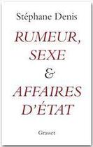 Couverture du livre « Rumeurs, sexe et affaires d'Etat » de Stephane Denis aux éditions Grasset