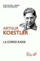 Couverture du livre « La corde raide » de Arthur Koestler aux éditions Belles Lettres