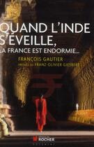 Couverture du livre « Quand l'Inde s'éveille, la France est endormie » de Francois Gautier aux éditions Rocher