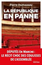 Couverture du livre « La République en panne ; le récit choc des coulisses de l'Assemblée nationale » de Pierre Dumazeau aux éditions Rocher