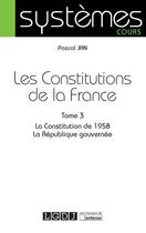 Couverture du livre « Les constitutions de la France t.3 ; la Constitution de 1958, la République gouvernée » de Pascal Jan aux éditions Lgdj