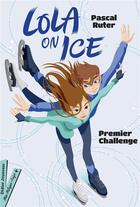 Couverture du livre « Lola on ice Tome 1 : premier challenge » de Gloria Pizzilli et Pascal Ruter aux éditions Didier Jeunesse
