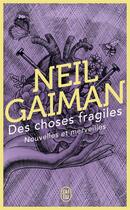 Couverture du livre « Des choses fragiles » de Neil Gaiman aux éditions J'ai Lu