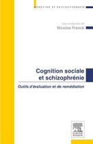 Couverture du livre « Cognition sociale et schizophrénie ; outils d'évaluation et de remédiation » de Nicolas Franck aux éditions Elsevier-masson