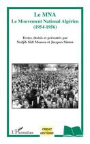 Couverture du livre « Le MNA ;le mouvement national algerien (1954-1956) » de Nedjib Sidi Moussa et Jacques Simon aux éditions Editions L'harmattan