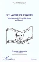 Couverture du livre « ÉCONOMIE ET UTOPIES : Du Marxisme à l'Ultra-libéralisme en 31 points » de Yves Guiheneuf aux éditions Editions L'harmattan