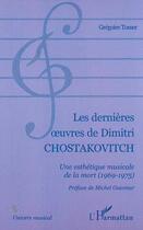 Couverture du livre « Les dernieres uvres de dimitri chostakovitch - une esthetique musicale de la mort (1969-1975) » de Gregoire Tosser aux éditions Editions L'harmattan