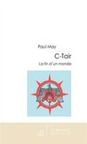 Couverture du livre « C-tair t.3 ; la fin d'un monde » de Paul May aux éditions Editions Le Manuscrit