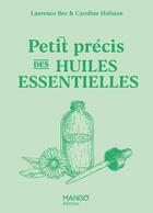 Couverture du livre « Petit précis des huiles essentielles » de Laurence Bec et Caroline Hofman aux éditions Mango