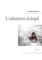 Couverture du livre « L'albatros éclopé ; essai » de Claude Jonniaux aux éditions Books On Demand