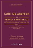 Couverture du livre « L'art de greffer les arbres, arbrisseaux et arbustes fruitiers, forestiers (ed.1880) » de Charles Baltet aux éditions Hachette Bnf