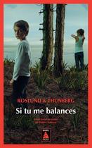 Couverture du livre « Si tu me balances » de Anders Roslund et Stefan Thunberg aux éditions Actes Sud