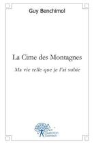 Couverture du livre « La cime des montagnes - ma vie telle que je l'ai subie » de Guy Benchimol aux éditions Edilivre