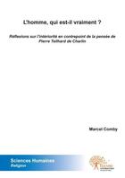 Couverture du livre « L'homme, qui est il vraiment ? - reflexions sur l interiorite dans l esprit de pierre teilhard de ch » de Marcel Comby aux éditions Edilivre