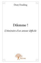 Couverture du livre « Dilemme ! l'itinéraire d'un amour difficile » de Dany Foading aux éditions Edilivre