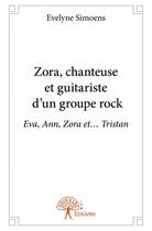 Couverture du livre « Zora, chanteuse et guitariste d'un groupe rock » de Evelyne Simoens aux éditions Edilivre