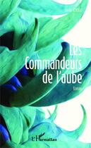 Couverture du livre « Les commandeurs de l'aube » de Joelle Verdol aux éditions Editions L'harmattan