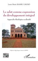 Couverture du livre « Le salut comme expression du développement intégral : approche théologico-ecclésiale » de Louis Marie Bambu Likoso aux éditions L'harmattan