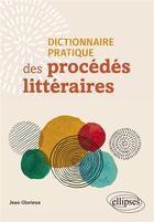 Couverture du livre « Dictionnaire pratique des procédés littéraires » de Jean Glorieux aux éditions Ellipses