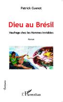 Couverture du livre « Dieu au Brésil ; naufrage chez les hommes invisibles » de Patrick Cuenot aux éditions L'harmattan