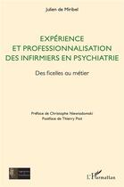 Couverture du livre « Expérience et professionnalisation des infirmiers en psychiatrie ; des ficelles au métier » de Julien De Miribel aux éditions L'harmattan