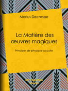 Couverture du livre « La Matière des oeuvres magiques » de Marius Decrespe aux éditions Epagine