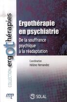 Couverture du livre « Ergothérapie en psychiatrie ; de la souffrance psychique à la réadaptation » de Helene Hernandez et Collectif aux éditions De Boeck Superieur