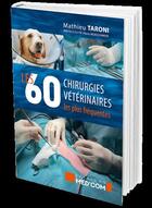 Couverture du livre « Les 60 chirurgies vétérinaires les plus fréquentes » de Mathieu Taroni aux éditions Med'com