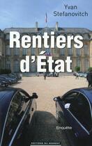 Couverture du livre « Rentiers d'Etat » de Yvan Stefanovitch aux éditions Editions Du Moment