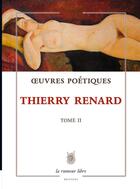 Couverture du livre « Oeuvres poétiques t.2 » de Thierry Renard aux éditions La Rumeur Libre