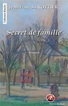 Couverture du livre « Secret de famille » de Jean-Francois Rottier aux éditions Ex Aequo