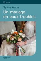 Couverture du livre « Un mariage en eaux troubles » de Sylvie Anne aux éditions Feryane