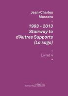 Couverture du livre « 1993-2013 stairway to d'autres supports (la saga), livre 4 » de Jean-Charles Massera aux éditions Le Gac Press