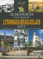 Couverture du livre « Almanach du Lyonnais et du Beaujolais (2017) » de Gerard Bardon et Lucienne Delille aux éditions Communication Presse Edition