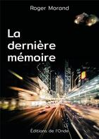 Couverture du livre « La dernière mémoire » de Roger Morand aux éditions De L'onde