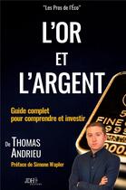 Couverture du livre « L'or et l'argent : guide complet pour comprendre et investir » de Thomas Andrieu aux éditions Jdh