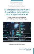 Couverture du livre « La Comptabilité Analytique Hospitalière Informatisée dans le système OHADA : Manuel pour les structures médicales en République Démocratique du Congo » de Gabin Kalau Kaumb et Maurice Nkulu Kyungu et Anderson Bobazodisa Dikumueni et Alexis Tohemo Lukanba aux éditions Les Impliques