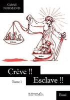 Couverture du livre « Crèves !! esclave !! t.1 » de Gabriel Normand aux éditions Saint Honore Editions