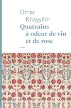 Couverture du livre « Quatrains à odeur de vin et de rose » de Omar Khayyam aux éditions Emmanuelle Collas