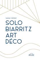 Couverture du livre « Solo Biarritz art déco » de Sarah Vergez aux éditions Arteaz
